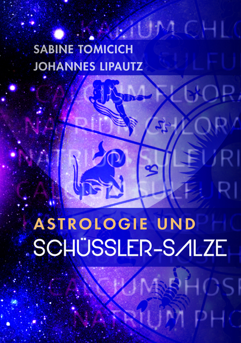 Astrologie und Sch&uuml;ssler-Salze - Sabine Tomicich, Johannes Lipautz