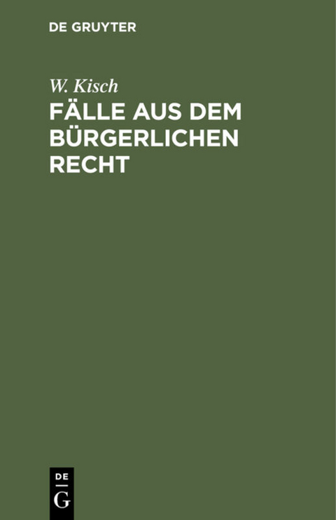 F&auml;lle aus dem b&uuml;rgerlichen Recht - W. Kisch