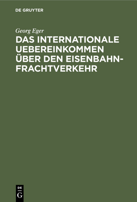 Das internationale Uebereinkommen &uuml;ber den Eisenbahn-Frachtverkehr - Georg Eger