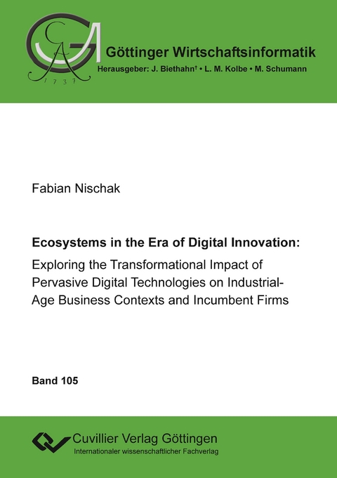 Ecoystems in the Era of Digital Innovation: Exploring the Transformational Impact of Pervasive Digital Technologies on Industrial-Age Business Contexts and Incumbent Firms - Fabian Nischak