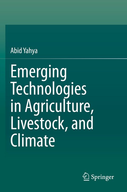 Emerging Technologies in Agriculture, Livestock, and Climate - Abid Yahya