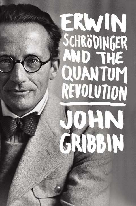 Erwin Schrodinger and the Quantum Revolution - John Gribbin