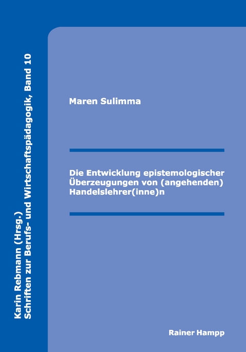 Die Entwicklung epistemologischer &Uuml;berzeugungen von (angehenden) Handelslehrer(inne)n -  Maren Sulimma