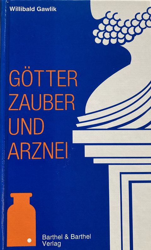 G&ouml;tter, Zauber und Arznei - Willibald Gawlik