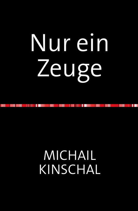 Nur ein Zeuge - Michail Kinschal