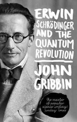 Erwin Schrodinger and the Quantum Revolution -  John Gribbin