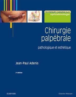 Chirurgie palp&eacute;brale : pathologique et esth&eacute;tique - Jean-Paul Adenis