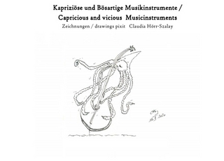 Kapriziöse und Bösartige Musikinstrumente / Capricious and vicious Musical Instruments