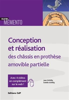 Conception et r&eacute;alisation des ch&acirc;ssis en proth&egrave;se amovible partielle - Jean Schittly, Estelle Schittly