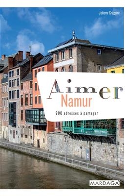 AIMER NAMUR - 200 ADRESSES A PARTAGER
