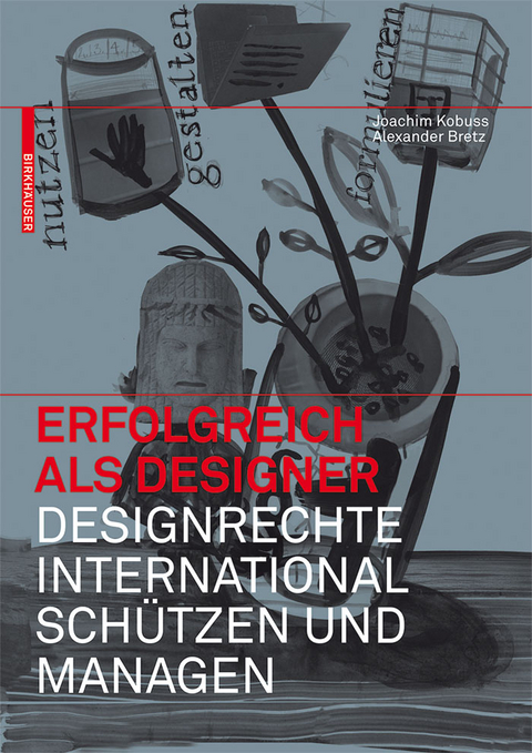 Erfolgreich als Designer &ndash; Designrechte international sch&uuml;tzen und managen - Joachim Kobuss, Alexander Bretz