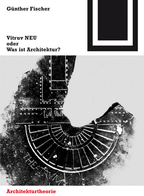 Vitruv NEU oder Was ist Architektur? - G&uuml;nther Fischer