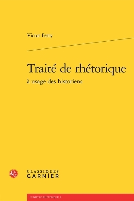 Traite de Rhetorique a Usage Des Historiens