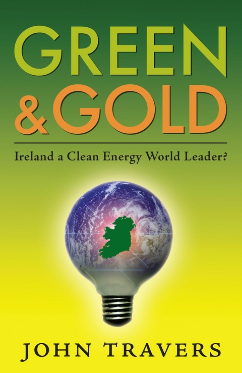 Green & Gold: Ireland as a Clean Energy World Leader -  John Travers