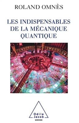 Essentials of Quantum Mechanics / Les Indispensables de la m&eacute;canique quantique - Roland Omn&egrave;s