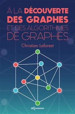 A la découverte des graphes et des algorithmes de graphes - Christian Laforest