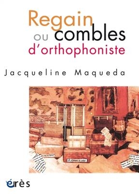 Regain ou Combles d'orthophoniste -  Maqueda Jacqueline