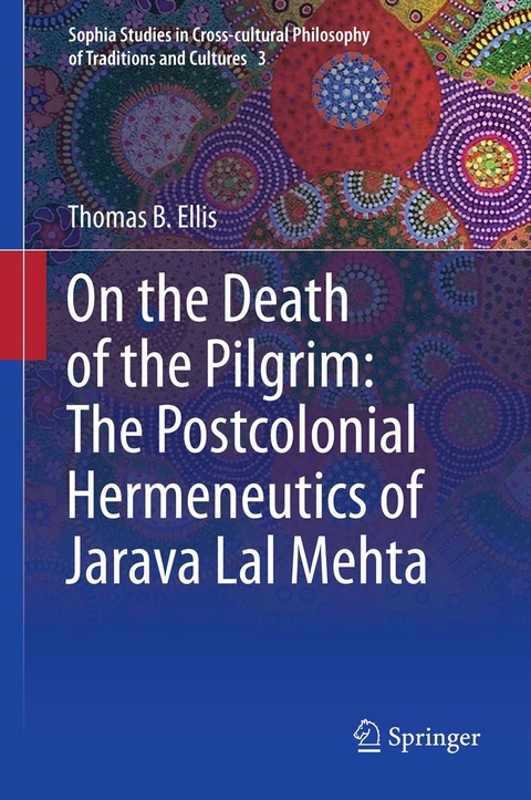 On the Death of the Pilgrim: The Postcolonial Hermeneutics of Jarava Lal Mehta -  Thomas B Ellis