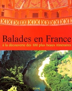 Balades en France : à la découverte des 100 plus beaux itinéraires