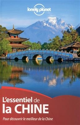 L'essentiel de la Chine : pour d&eacute;couvrir le meilleur de la Chine