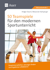 50 Teamspiele f&uuml;r den modernen Sportunterricht - Holger Dusch, Alexander Kallsperger