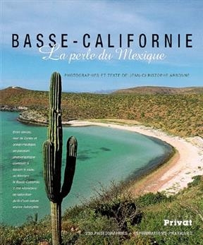 Basse-Californie : la perle du Mexique : 230 photographies + informations pratiques - Jean-Christophe Arbonne