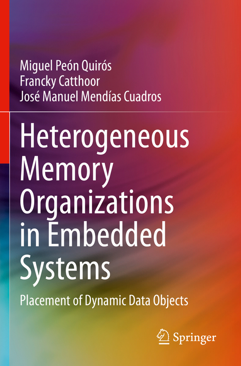 Heterogeneous Memory Organizations in Embedded Systems - Miguel Pe&oacute;n Quir&oacute;s, Francky Catthoor, Jos&eacute; Manuel Mend&iacute;as Cuadros