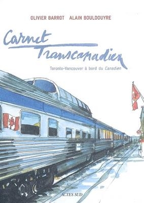 Carnet transcanadien : Toronto-Vancouver &agrave; bord du Canadien - Olivier Barrot