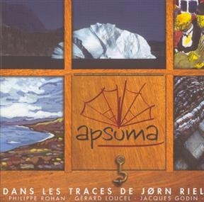Apsuma : dans les traces de Jorn Riel - Philippe Rohan, G&eacute;rard Loucel, Jacques Godin