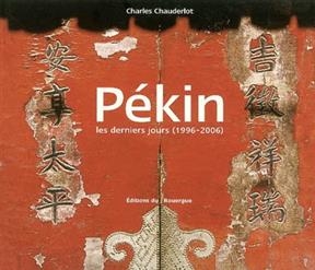 P&eacute;kin : les derniers jours, 1996-2006 - Charles Chauderlot