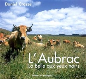 L'Aubrac : la belle aux yeux noirs - Daniel Crozes