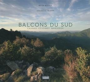 Balcons du Sud : Causses, C&eacute;vennes, Margeride - Roger Beteille, Annabelle Chabert