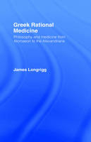 Greek Rational Medicine -  James Longrigg