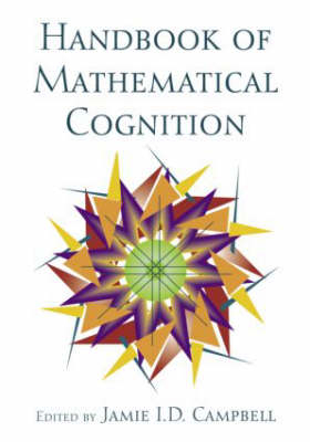 Handbook of Mathematical Cognition -  Jamie I.D. Campbell
