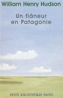 Un fl&acirc;neur en Patagonie - William Henry Hudson