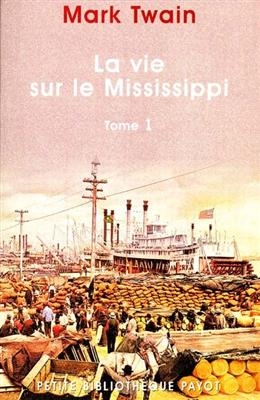 La vie sur le Mississippi. Vol. 1 - Mark Twain