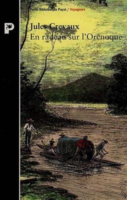 En radeau sur l'Or&eacute;noque : des Andes aux bouches du grand fleuve (1881-1882) - Jules Crevaux
