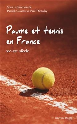 Paume et tennis en France (XVe-XXe si&egrave;cle)