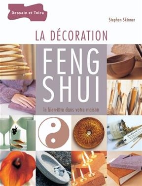 La d&eacute;coration feng shui : le bien-&ecirc;tre dans votre maison - Stephen Skinner, Mary Lambert
