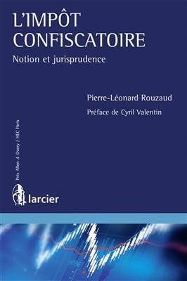 L'imp&ocirc;t confiscatoire : notion et jurisprudence - PIERRE-LEONARD ROUZAUD