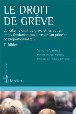 Le droit de gr&egrave;ve : concilier le droit de gr&egrave;ve et les autres droits fondamentaux : recours au principe de proportion... - Viviane Vannes