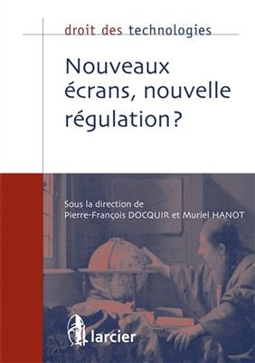 Nouveaux &eacute;crans, nouvelle r&eacute;gulation ? - PIERRE-FRANCOIS DOCQUIR, Muriel Hanot,  Collect