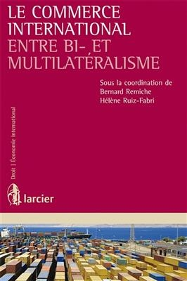 Le commerce international : entre bi- et multilatéralisme