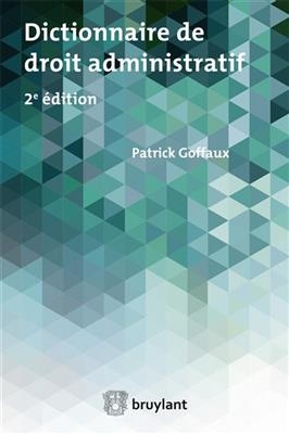 Dictionnaire de droit administratif - Patrick Goffaux