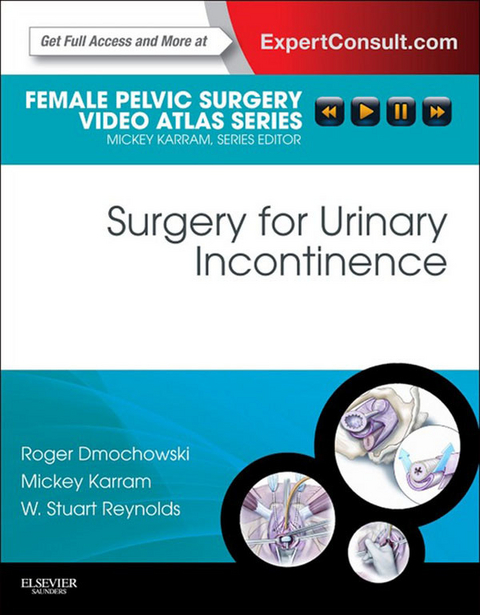 Surgery for Urinary Incontinence E-Book -  Roger R. Dmochowski,  Mickey M. Karram,  W. Stuart. Reynolds