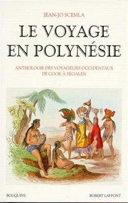 Le voyage en Polyn&eacute;sie : anthologie des voyageurs occidentaux de Cook &agrave; Segalen - Jean-Jo Scemla