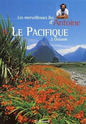 Les merveilleuses îles d'Antoine. Vol. 6. Le Pacifique. 2, Océanie