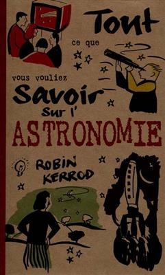 Tout ce que vous vouliez savoir sur l'astronomie
