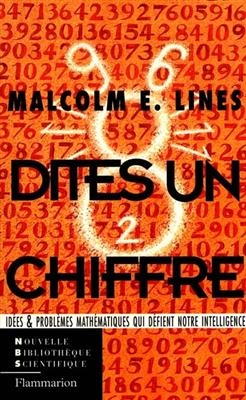 Dites un chiffre : idées et problèmes mathématiques qui défient notre intelligence - Malcolm E. Lines