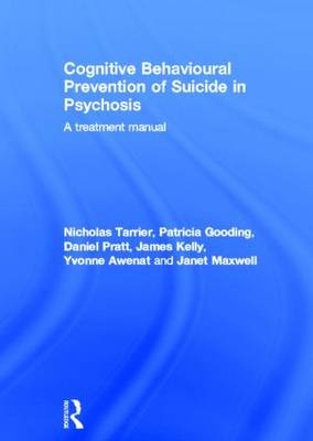 Cognitive Behavioural Prevention of Suicide in Psychosis -  Yvonne Awenat,  Patricia Gooding,  James Kelly,  Janet Maxwell,  Daniel Pratt,  Nicholas Tarrier